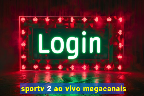 sportv 2 ao vivo megacanais